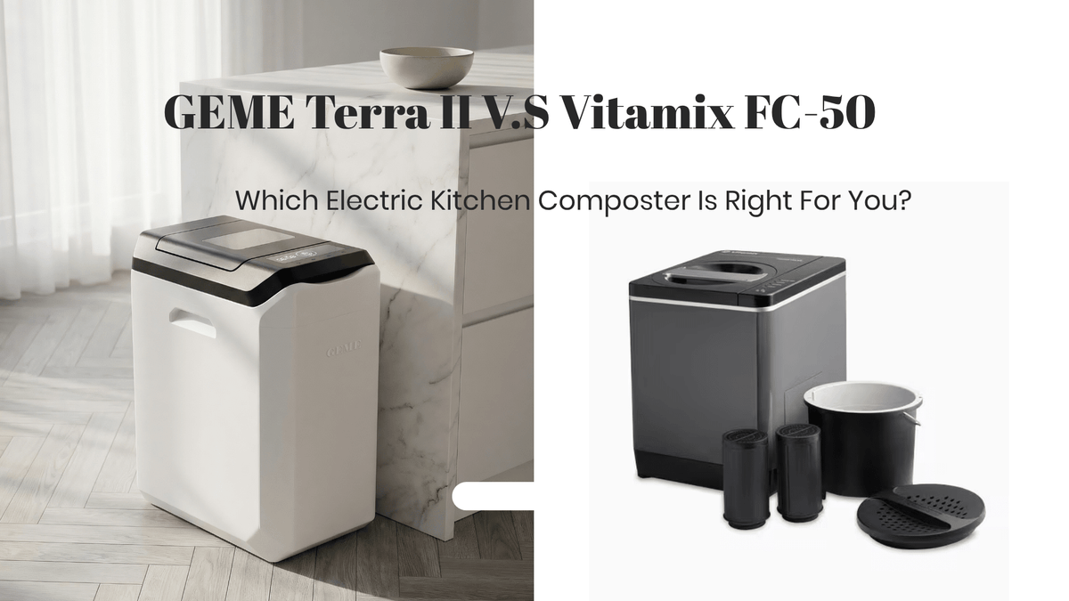 GEME Terra 2 vs Vitamix FoodCycler FC-50: Which Electric Composter Is Right for You? - GEME